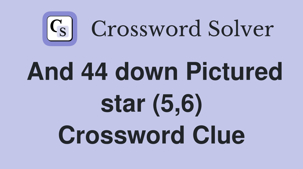 And 44 down Pictured star (5,6) Crossword Clue