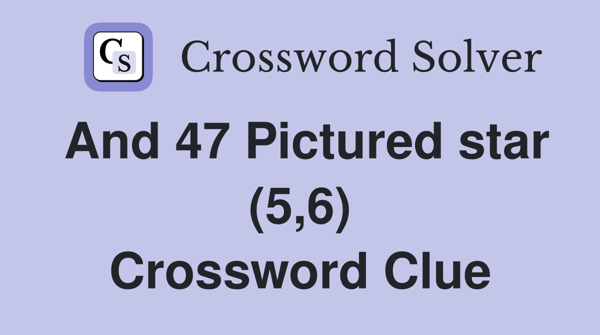 And 47 Pictured star (5,6) Crossword Clue