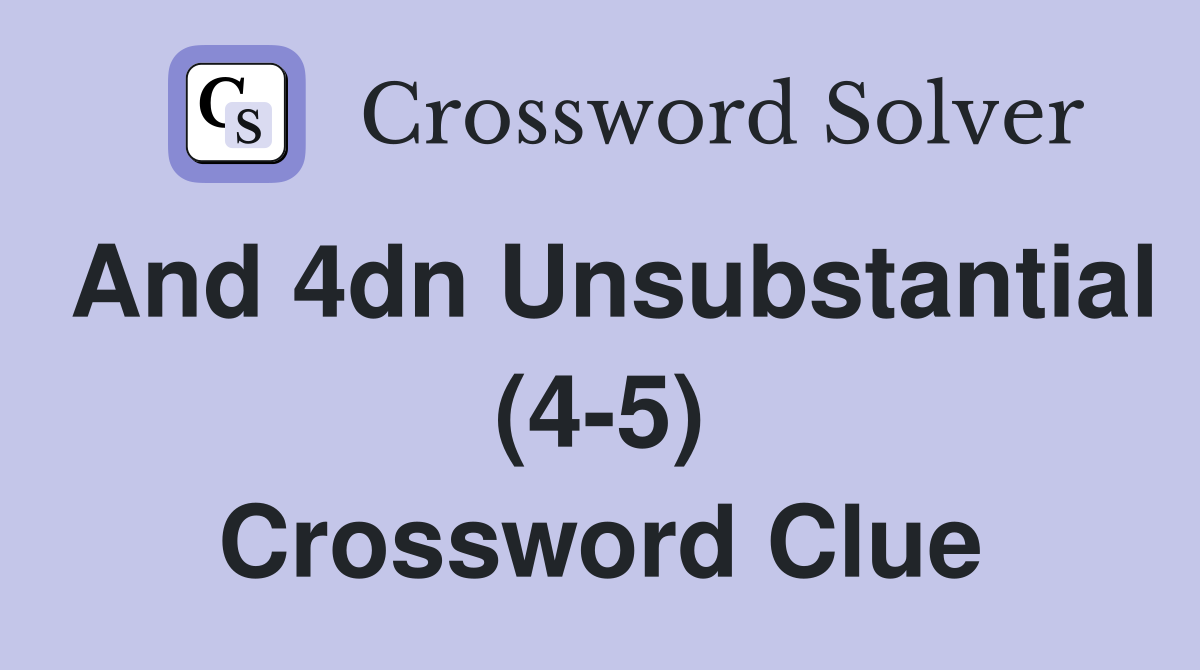 And 4dn Unsubstantial (4-5) Crossword Clue