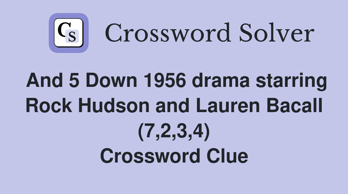 And 5 Down 1956 drama starring Rock Hudson and Lauren Bacall (7,2,3,4) Crossword Clue
