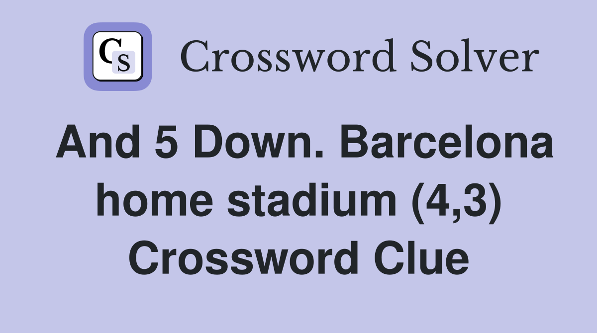 And 5 Down. Barcelona home stadium (4,3) Crossword Clue
