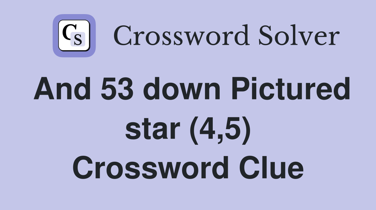 And 53 down Pictured star (4,5) Crossword Clue