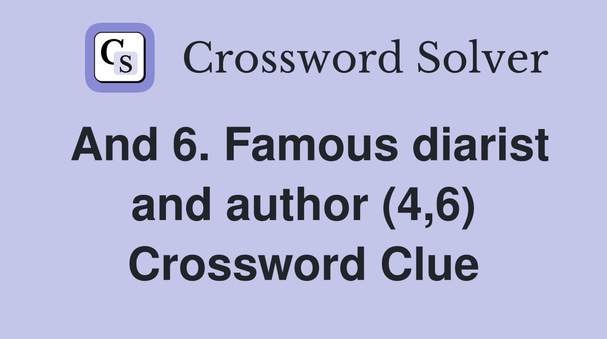 And 6. Famous diarist and author (4,6) Crossword Clue