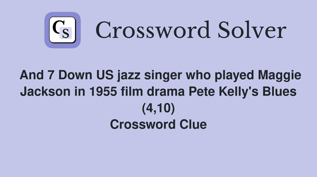 And 7 Down US jazz singer who played Maggie Jackson in 1955 film drama