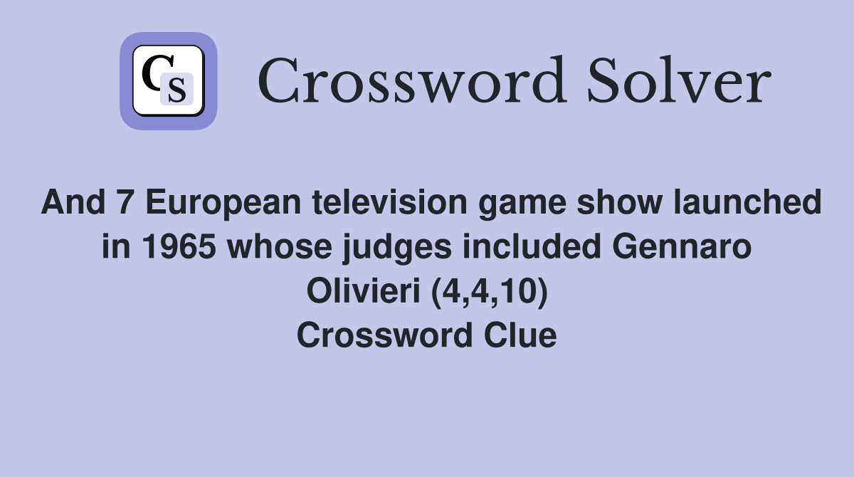 And 7 European television game show launched in 1965 whose judges included Gennaro Olivieri (4,4,10) Crossword Clue