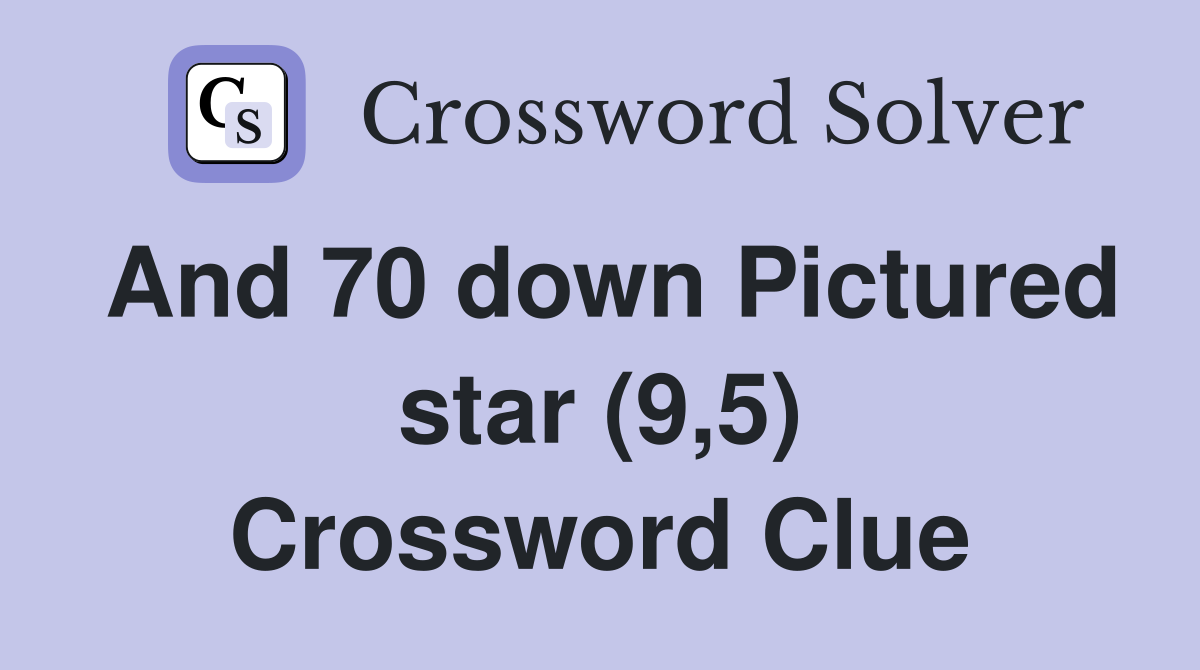 And 70 down Pictured star (9,5) Crossword Clue