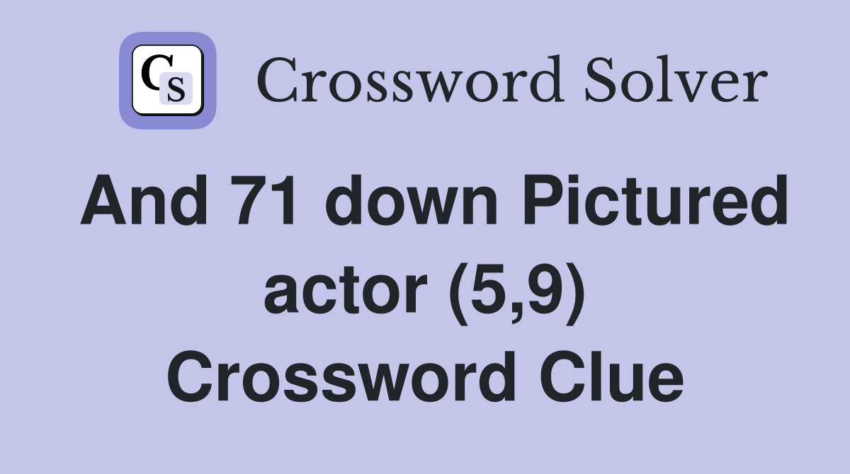 And 71 down Pictured actor (5,9) Crossword Clue