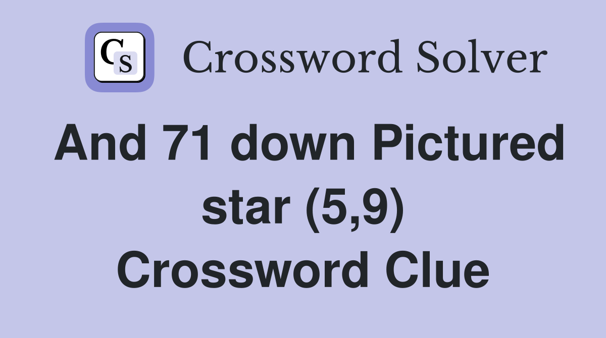 And 71 down Pictured star (5,9) Crossword Clue