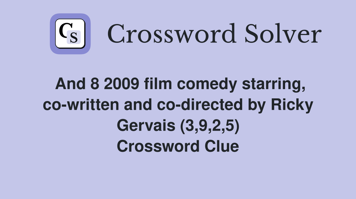 And 8 2009 film comedy starring, co-written and co-directed by Ricky Gervais (3,9,2,5) Crossword Clue