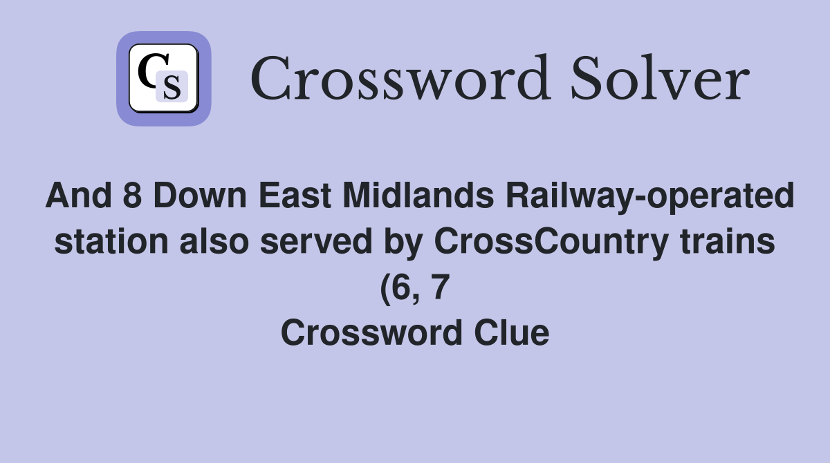 And 8 Down East Midlands Railway operated station also served by And 8 Down East Midlands Railway operated station also served by