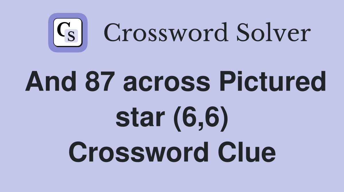 And 87 across Pictured star (6,6) Crossword Clue