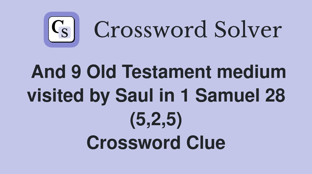 And 9 Old Testament medium visited by Saul in 1 Samuel 28 (5,2,5) Crossword Clue