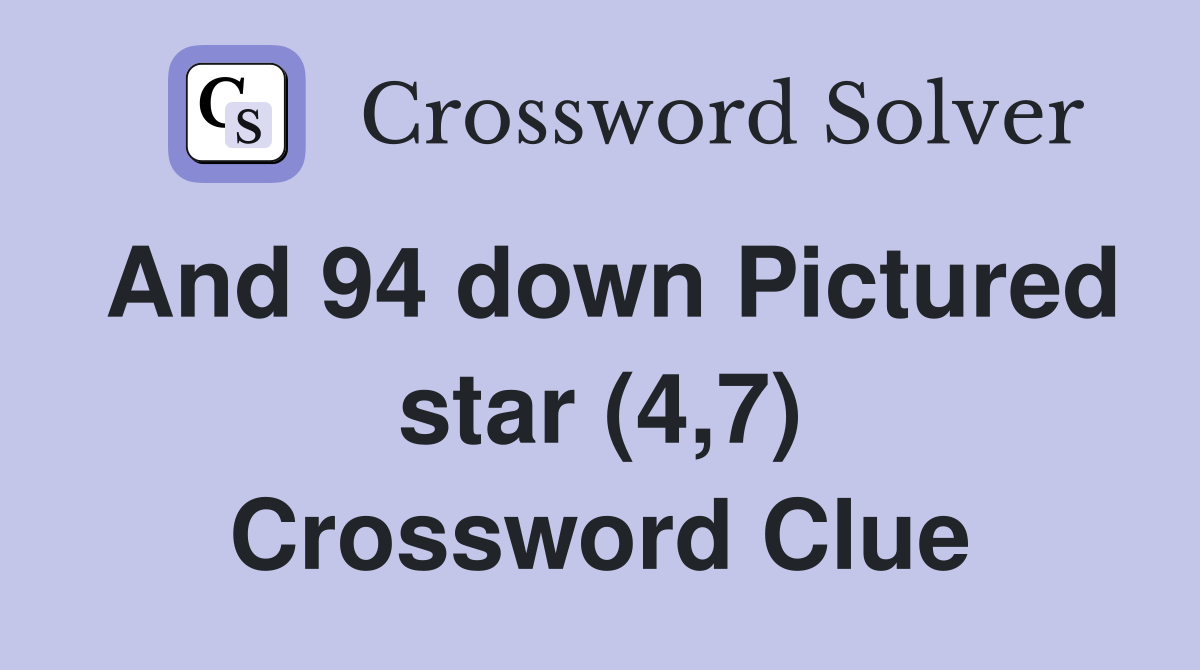 And 94 down Pictured star (4,7) Crossword Clue