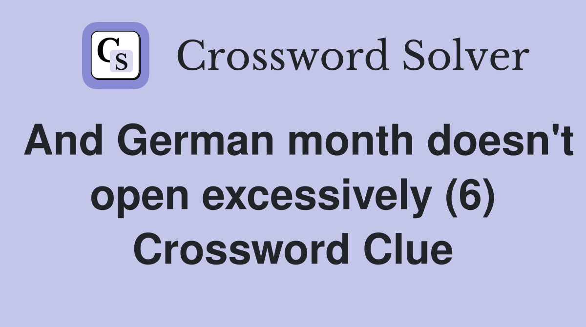 And German month doesn't open excessively (6) Crossword Clue