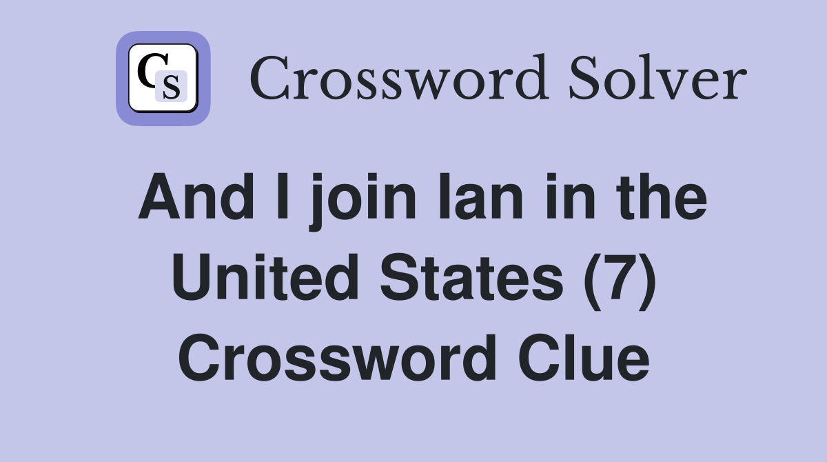 And I join Ian in the United States (7) Crossword Clue