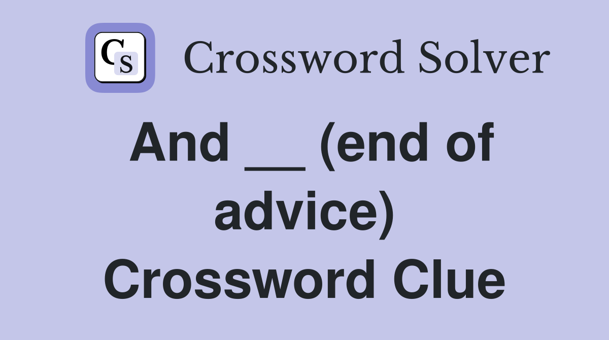 And __ (end of advice) Crossword Clue