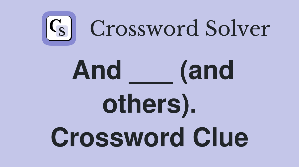 And ___ (and others). Crossword Clue