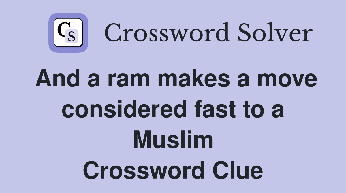 And a ram makes a move considered fast to a Muslim Crossword Clue