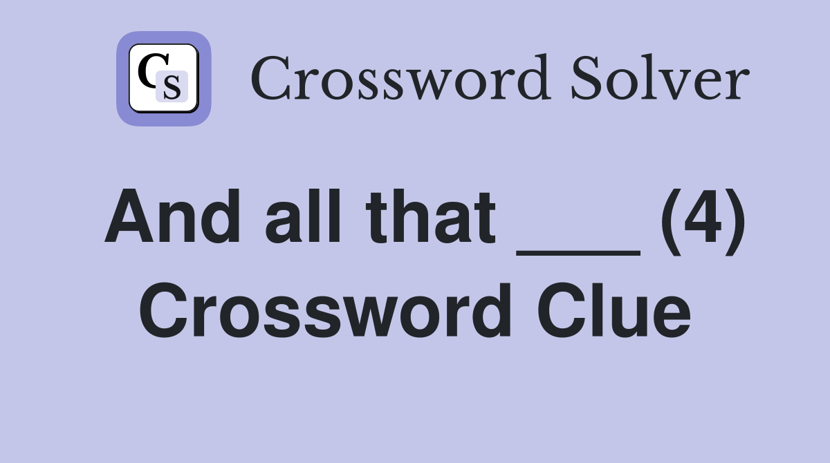 And all that ___ (4) Crossword Clue