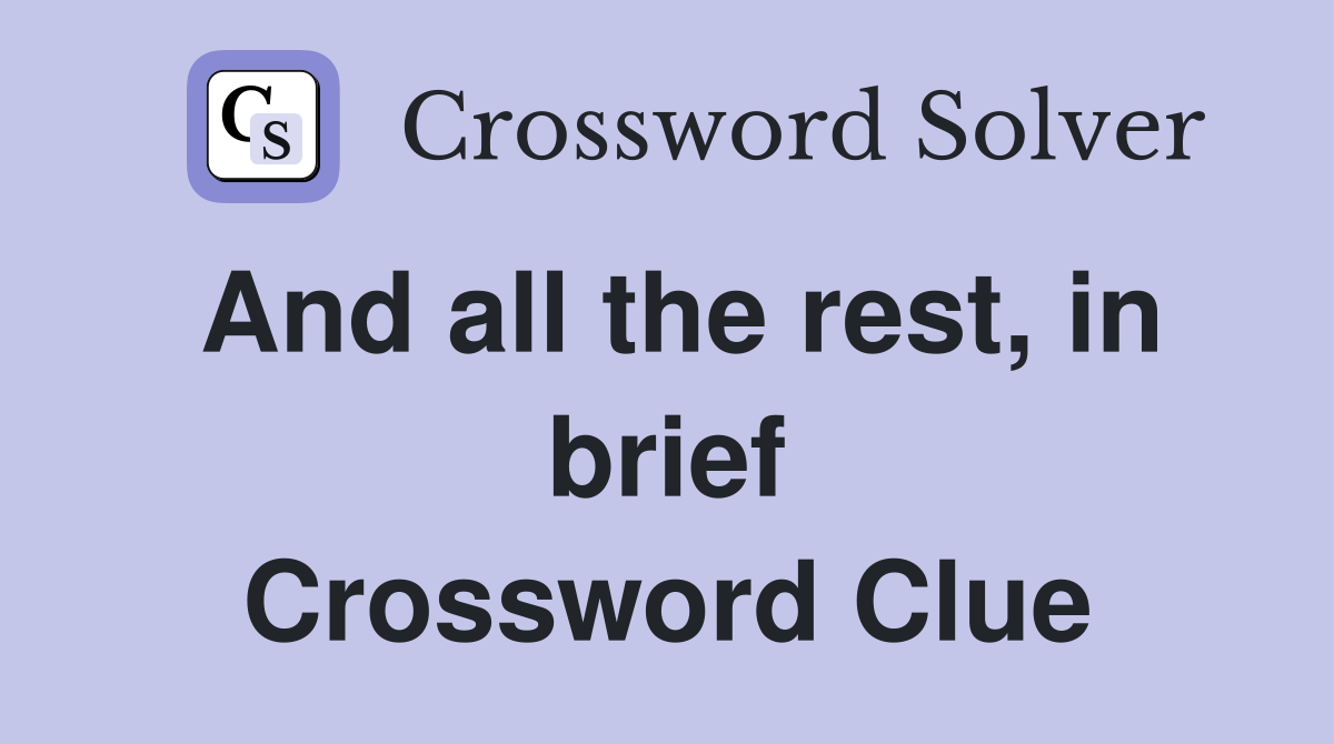 And all the rest, in brief Crossword Clue