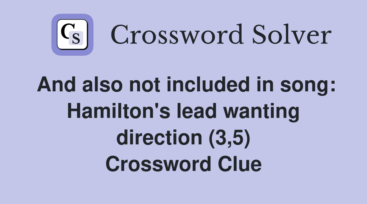And also not included in song: Hamilton's lead wanting direction (3,5) Crossword Clue