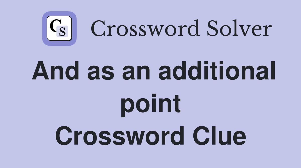 And as an additional point Crossword Clue