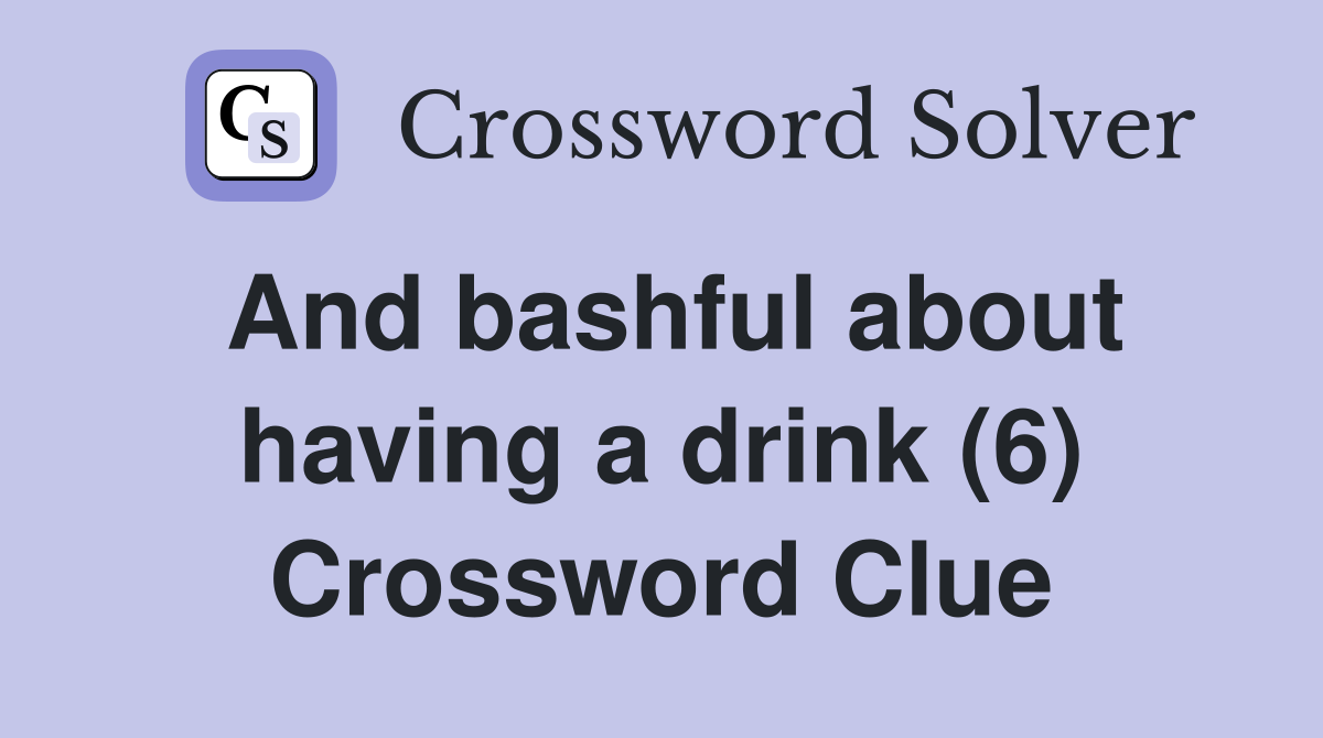 And bashful about having a drink (6) Crossword Clue