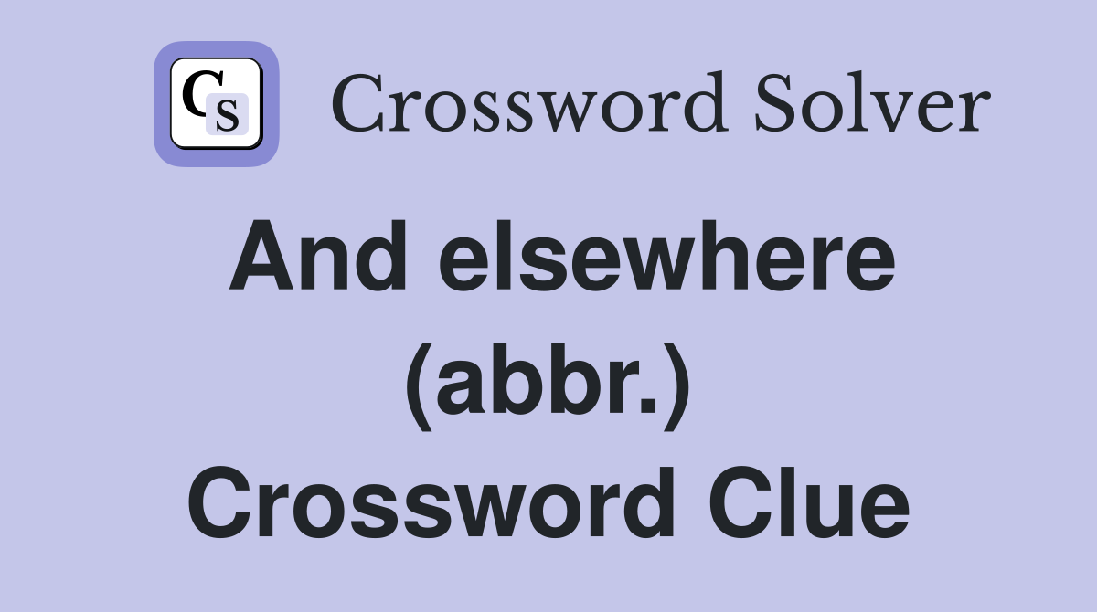 And elsewhere (abbr.) Crossword Clue