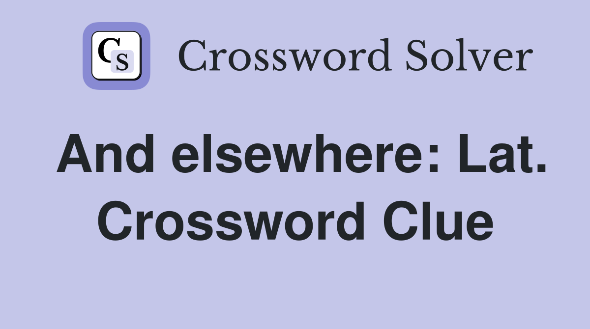 And elsewhere: Lat. Crossword Clue