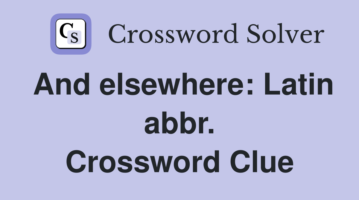 And elsewhere: Latin abbr. Crossword Clue