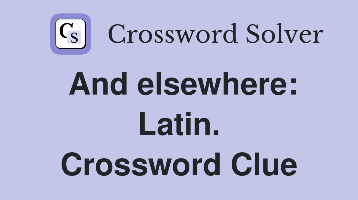 And elsewhere: Latin. Crossword Clue
