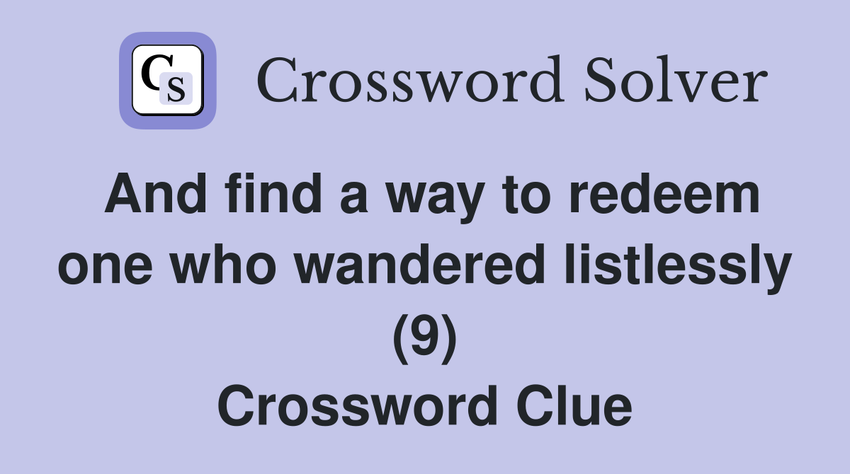 And find a way to redeem one who wandered listlessly (9) Crossword Clue