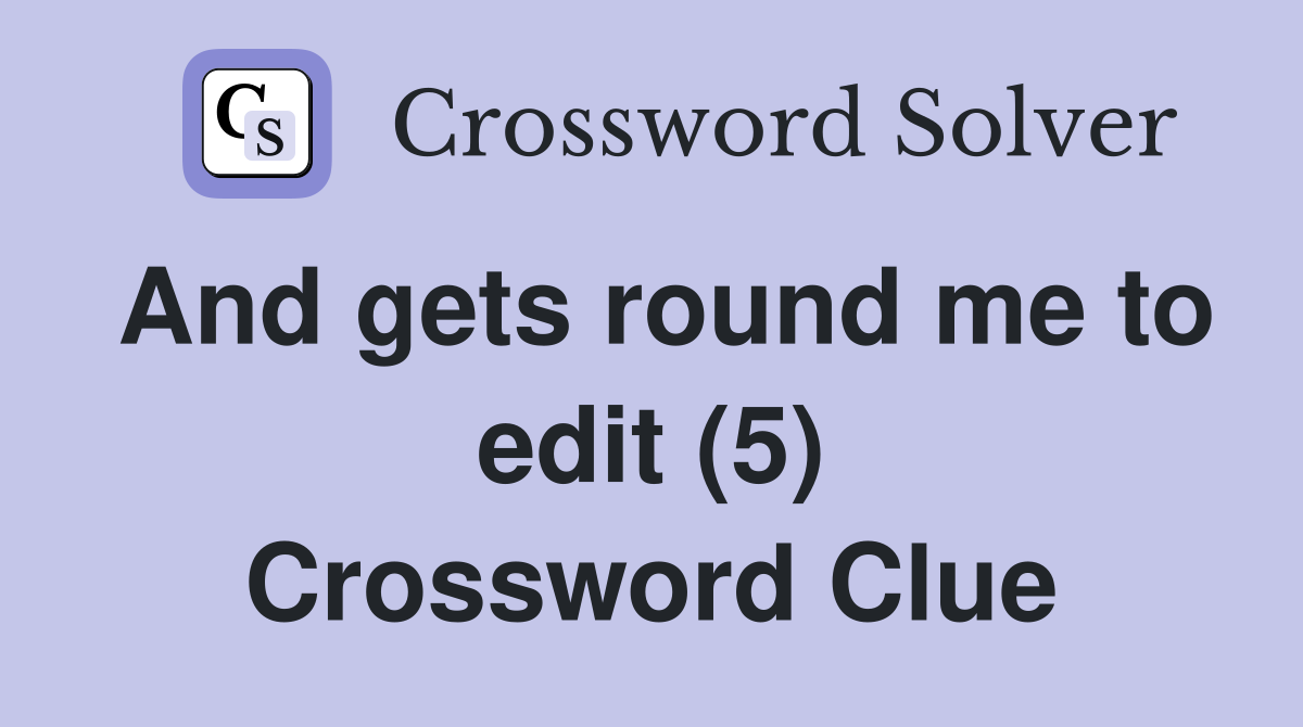 And gets round me to edit (5) Crossword Clue