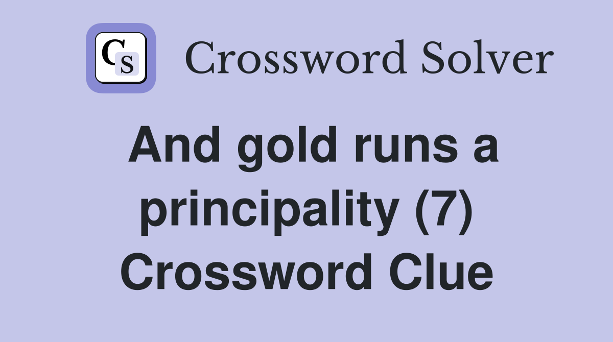 And gold runs a principality (7) Crossword Clue