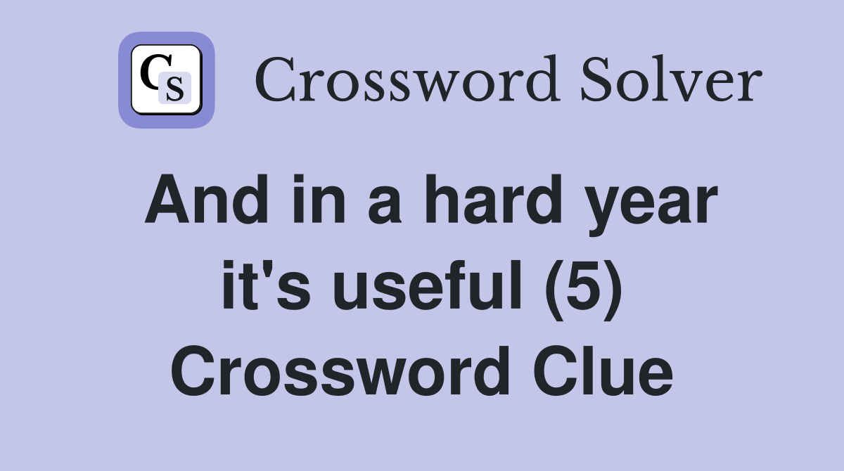 And in a hard year it's useful (5) Crossword Clue