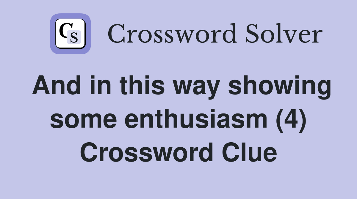 And in this way showing some enthusiasm (4) Crossword Clue