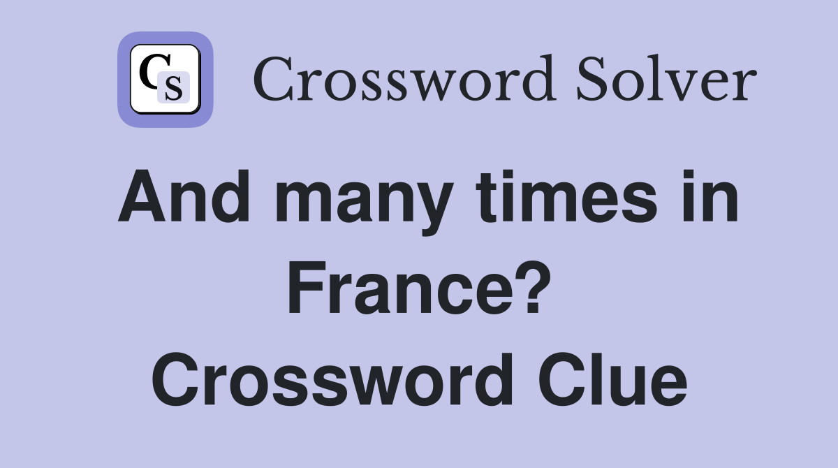 And many times in France? Crossword Clue