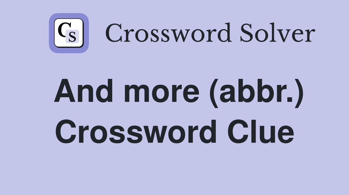 And more (abbr.) Crossword Clue