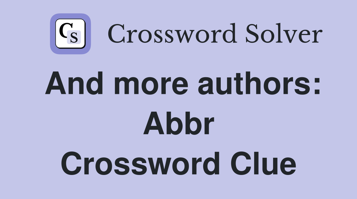 And more authors: Abbr Crossword Clue