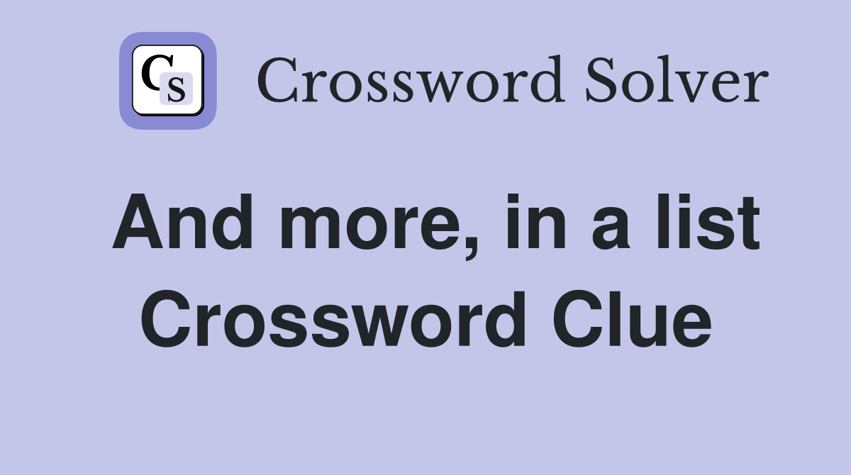 And more, in a list Crossword Clue