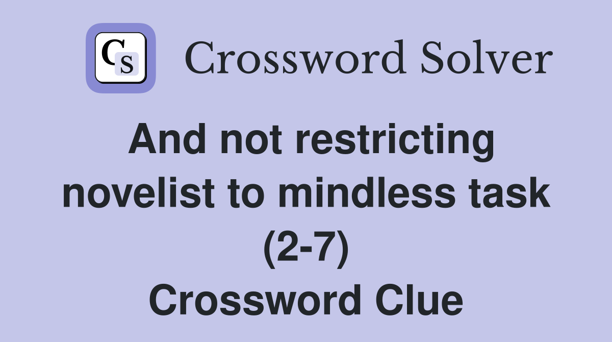 And not restricting novelist to mindless task (2-7) Crossword Clue