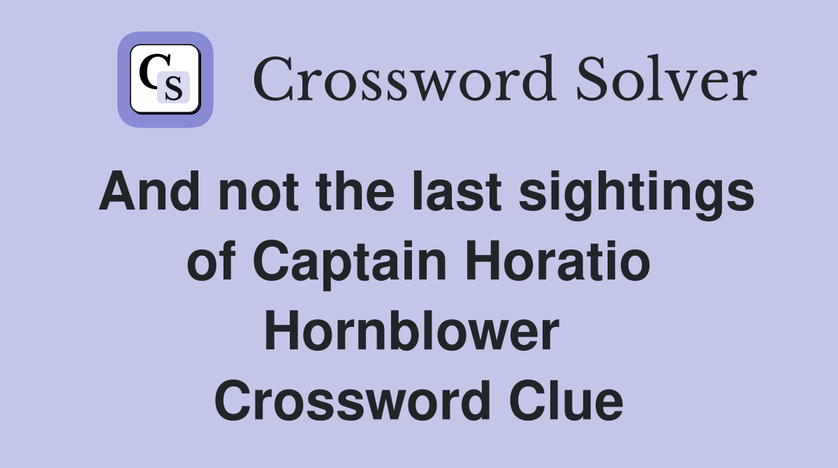 And not the last sightings of Captain Horatio Hornblower  Crossword Clue