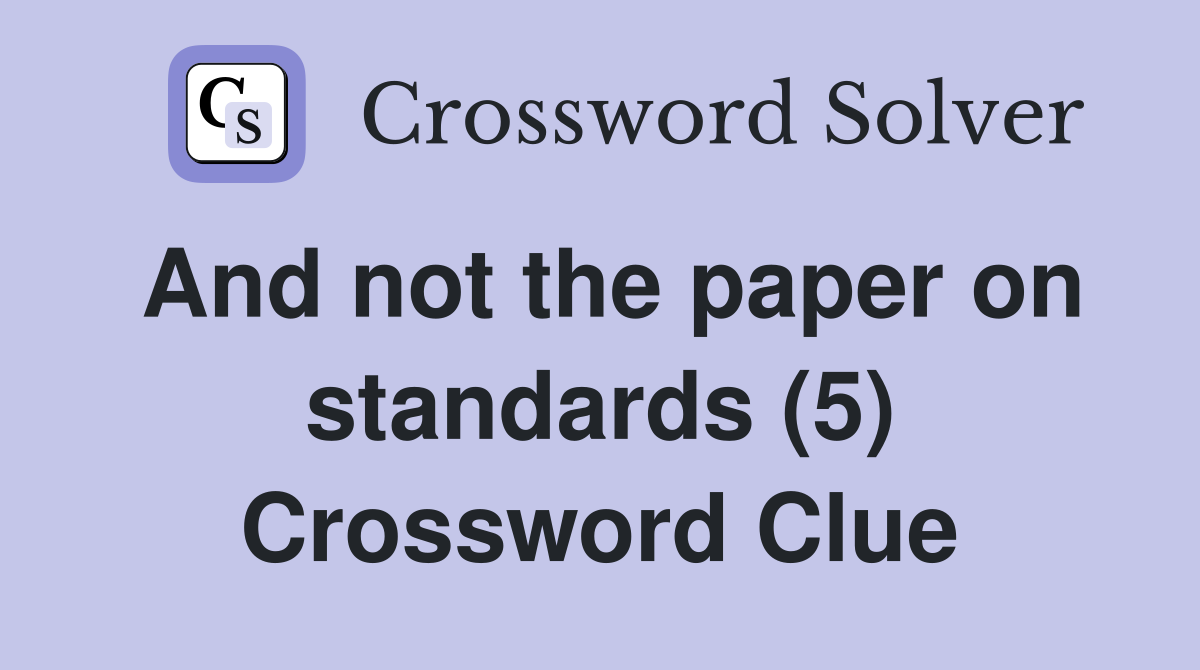 And not the paper on standards (5) Crossword Clue