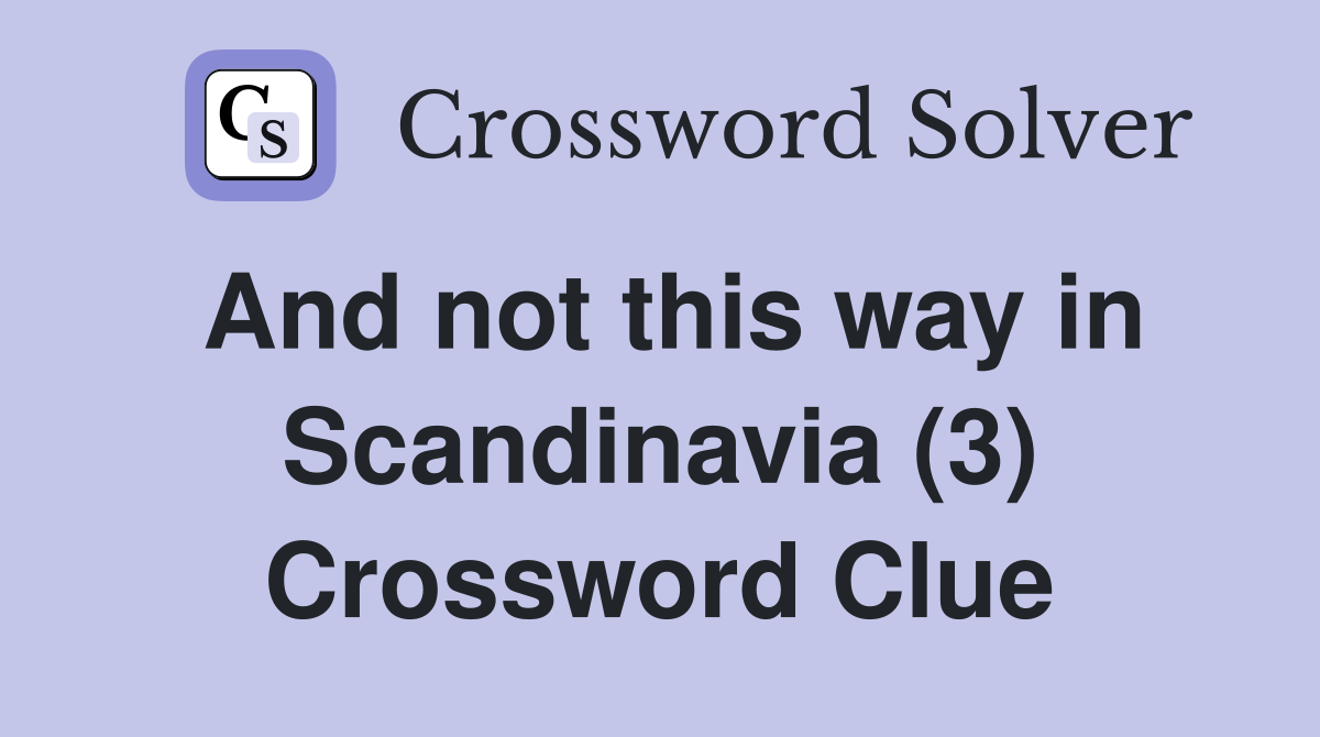 And not this way in Scandinavia (3) Crossword Clue