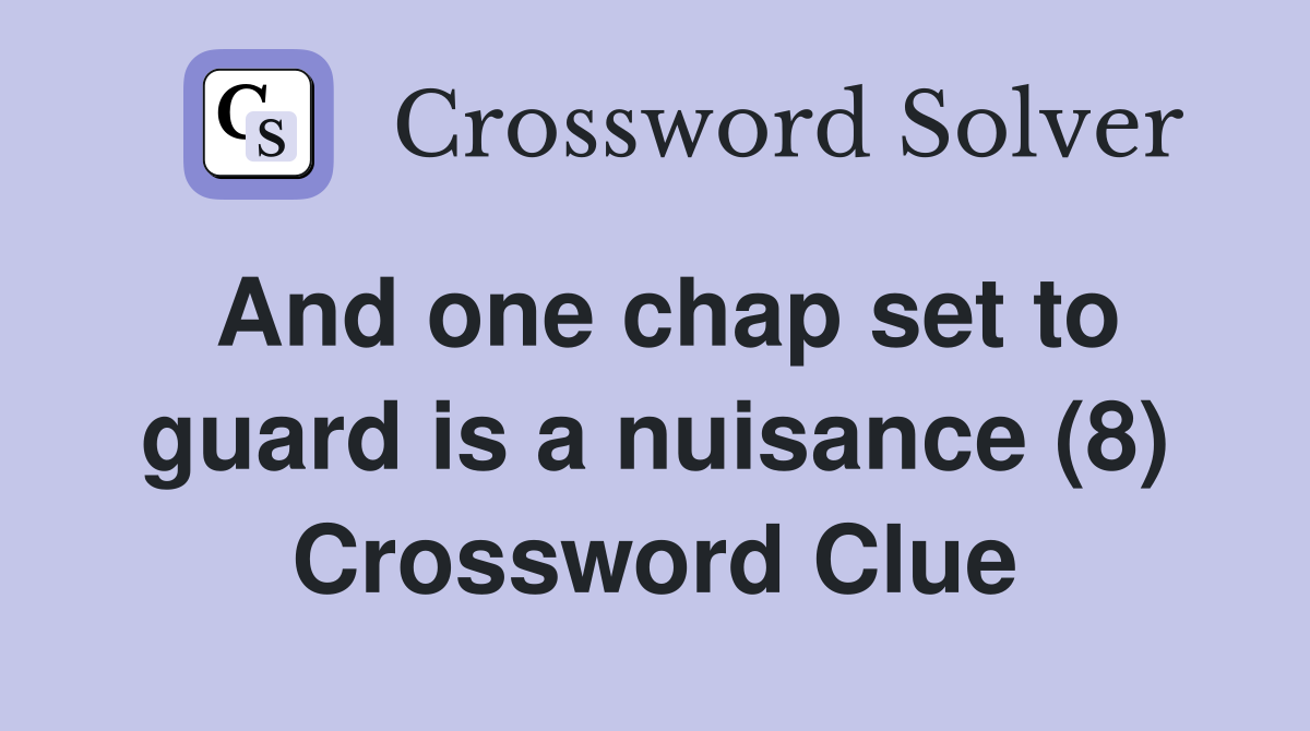 And one chap set to guard is a nuisance (8) Crossword Clue