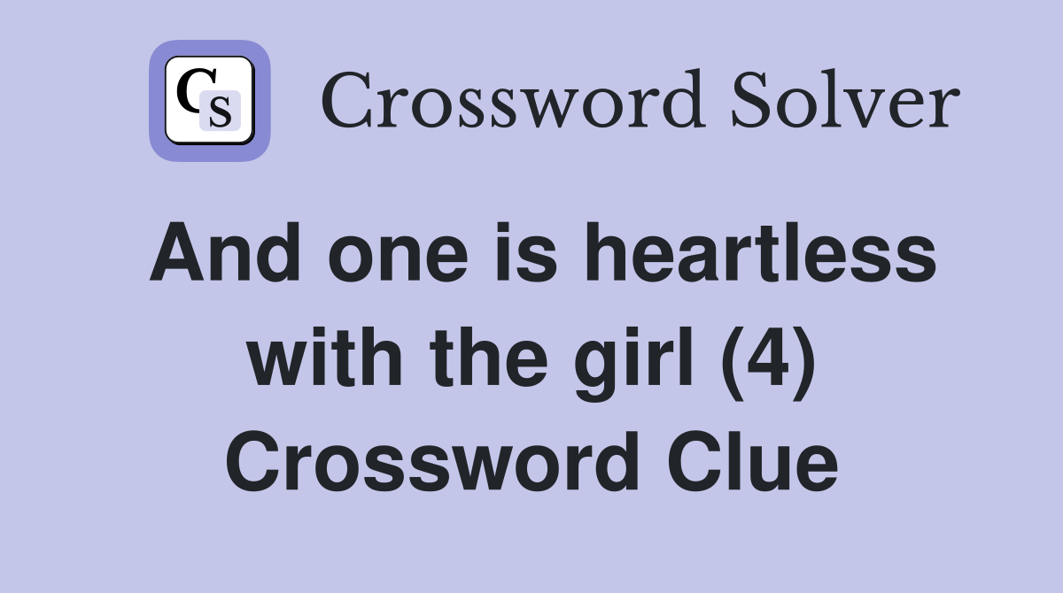 And one is heartless with the girl (4) Crossword Clue