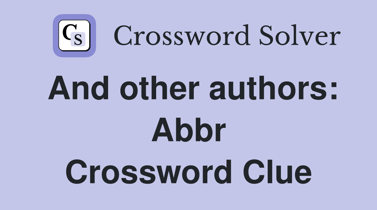 And other authors: Abbr Crossword Clue