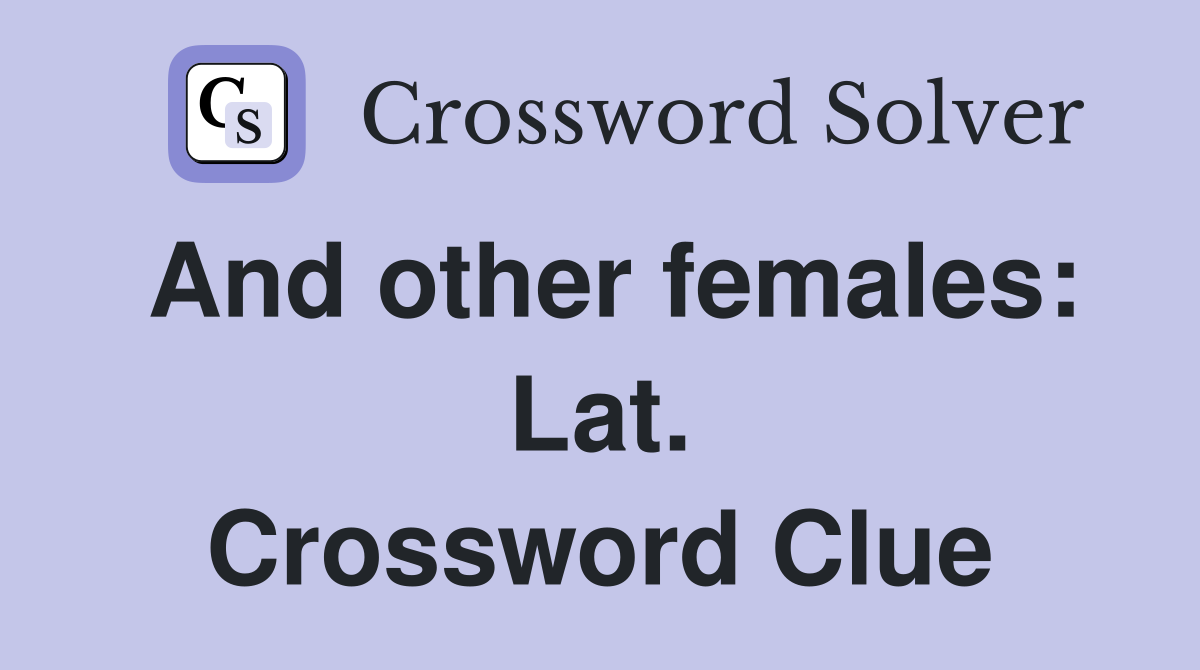 And other females: Lat. Crossword Clue