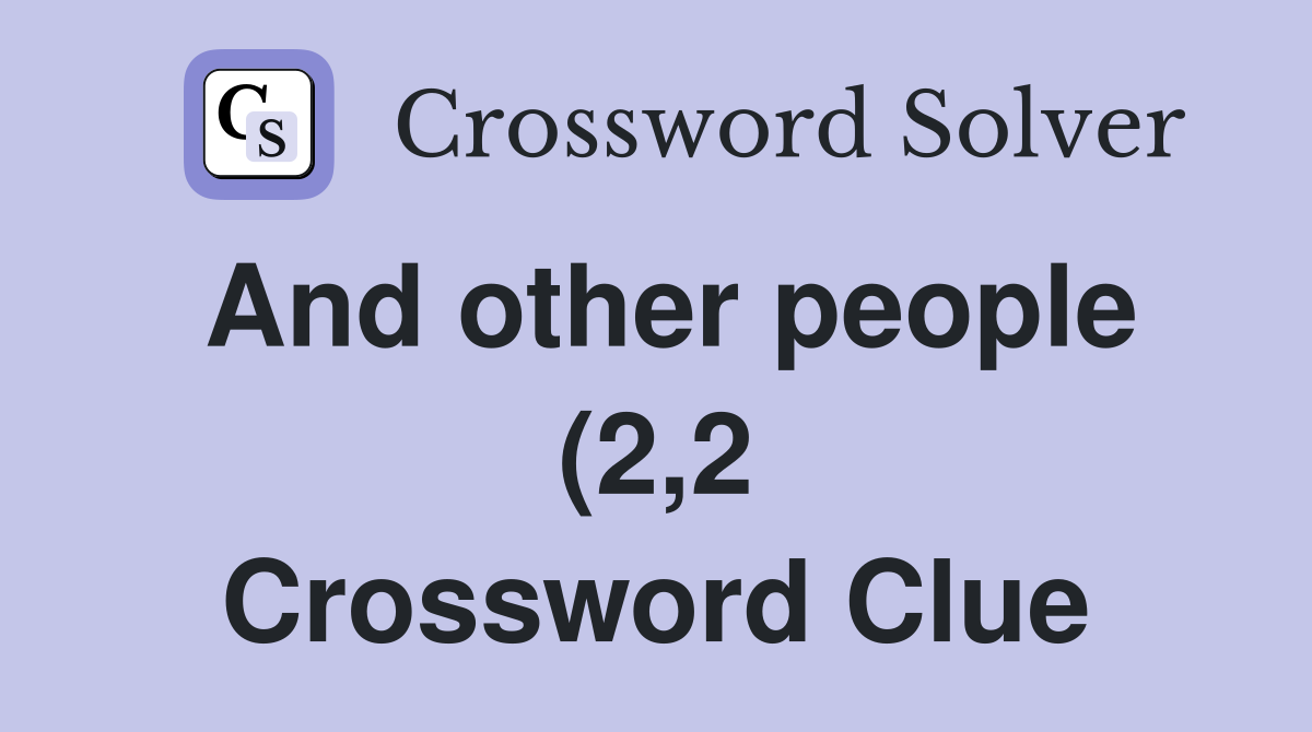 And other people (2 2) Crossword Clue Answers Crossword Solver And other people (2 2) Crossword Clue Answers Crossword Solver