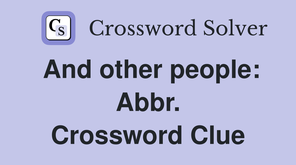 And other people: Abbr. Crossword Clue